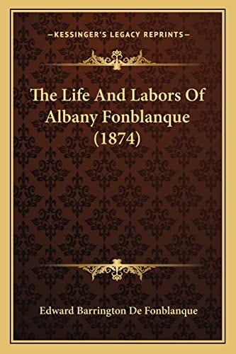 The Life And Labors Of Albany Fonblanque (1874)