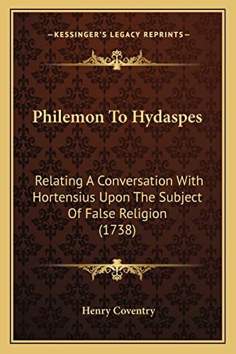 Philemon To Hydaspes: Relating A Conversation With Hortensius Upon The Subject Of False Religion (1738)