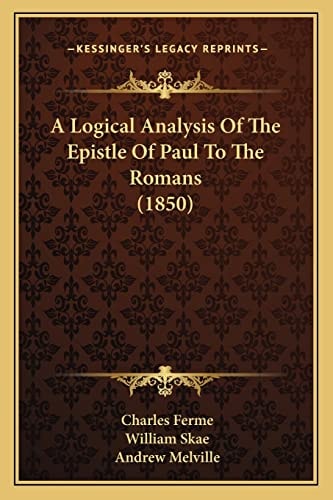 A Logical Analysis Of The Epistle Of Paul To The Romans (1850)