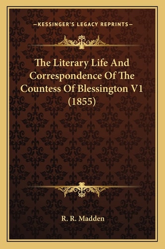 The Literary Life And Correspondence Of The Countess Of Blessington V1 (1855)