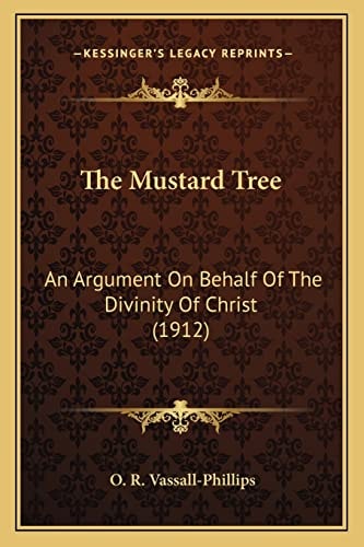 The Mustard Tree: An Argument On Behalf Of The Divinity Of Christ (1912)