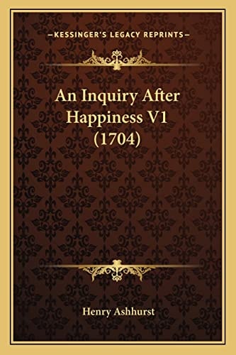 An Inquiry After Happiness V1 (1704)