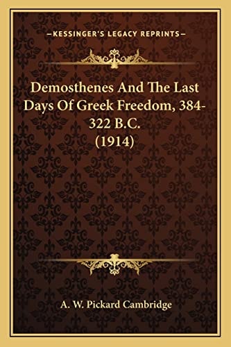 Demosthenes And The Last Days Of Greek Freedom, 384-322 B.C. (1914)
