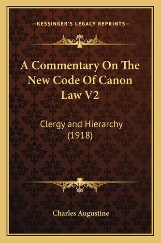 A Commentary On The New Code Of Canon Law V2: Clergy and Hierarchy (1918)