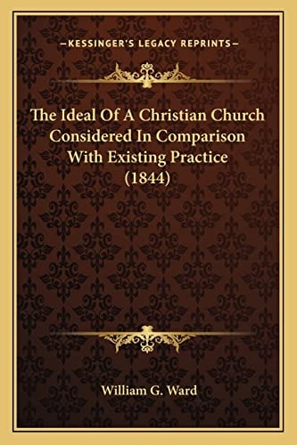 The Ideal Of A Christian Church Considered In Comparison With Existing Practice (1844)