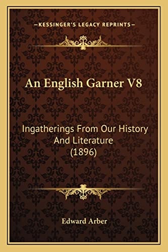 An English Garner V8: Ingatherings From Our History And Literature (1896)
