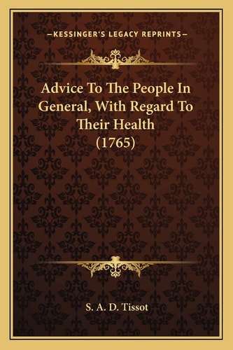 Advice To The People In General, With Regard To Their Health (1765)