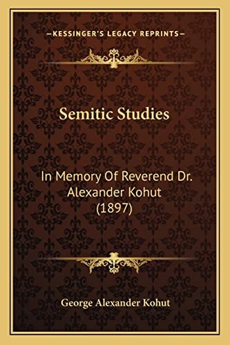 Semitic Studies: In Memory Of Reverend Dr. Alexander Kohut (1897)