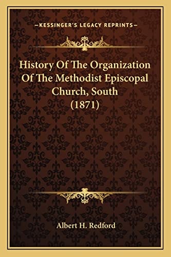 History Of The Organization Of The Methodist Episcopal Church, South (1871)