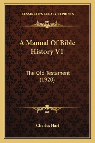 A Manual Of Bible History V1: The Old Testament (1920)