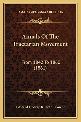 Annals Of The Tractarian Movement: From 1842 To 1860 (1861)