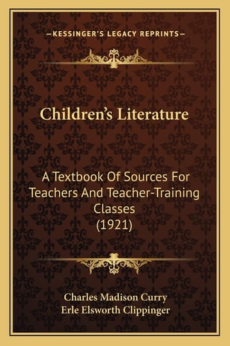 Children's Literature: A Textbook Of Sources For Teachers And Teacher-Training Classes (1921)