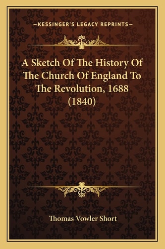 A Sketch Of The History Of The Church Of England To The Revolution, 1688 (1840)
