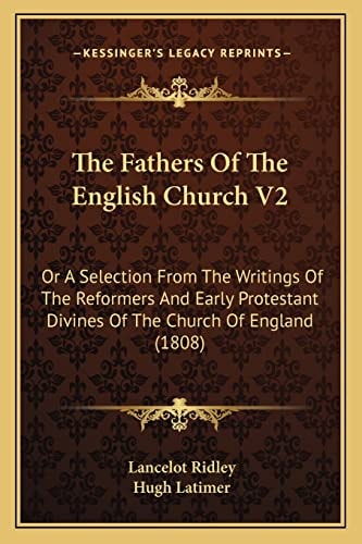 The Fathers Of The English Church V2: Or A Selection From The Writings Of The Reformers And Early Protestant Divines Of The Church Of England (1808)