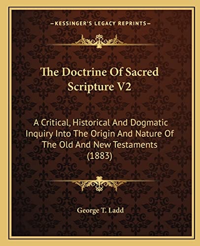 The Doctrine Of Sacred Scripture V2: A Critical, Historical And Dogmatic Inquiry Into The Origin And Nature Of The Old And New Testaments (1883)