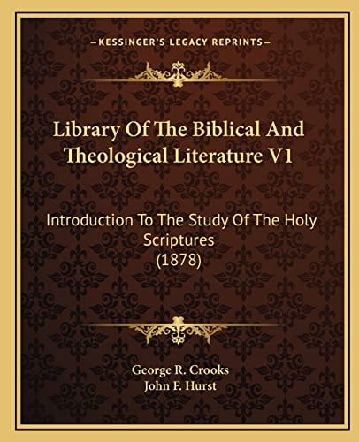 Library Of The Biblical And Theological Literature V1: Introduction To The Study Of The Holy Scriptures (1878)