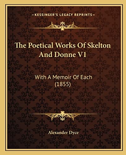The Poetical Works Of Skelton And Donne V1: With A Memoir Of Each (1855)
