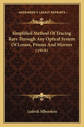 Simplified Method Of Tracing Rays Through Any Optical System Of Lenses, Prisms And Mirrors (1918)
