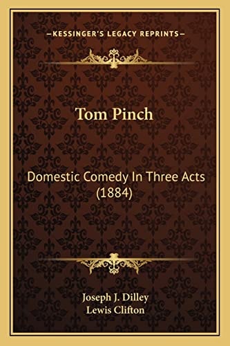 Tom Pinch: Domestic Comedy In Three Acts (1884)