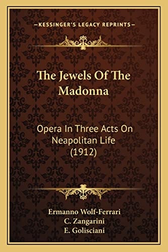 The Jewels Of The Madonna: Opera In Three Acts On Neapolitan Life (1912)