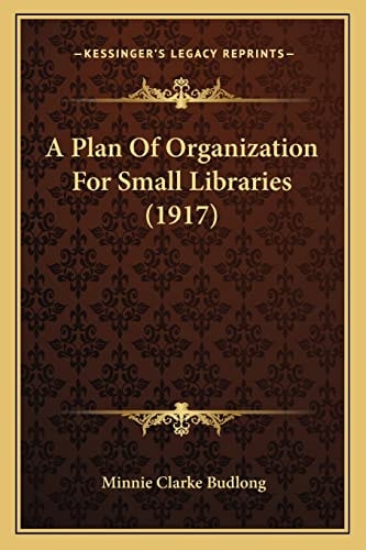A Plan Of Organization For Small Libraries (1917)