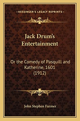 Jack Drum's Entertainment: Or the Comedy of Pasquill and Katherine, 1601 (1912)