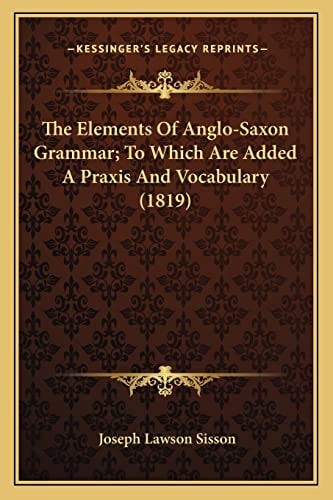 The Elements Of Anglo-Saxon Grammar; To Which Are Added A Praxis And Vocabulary (1819)