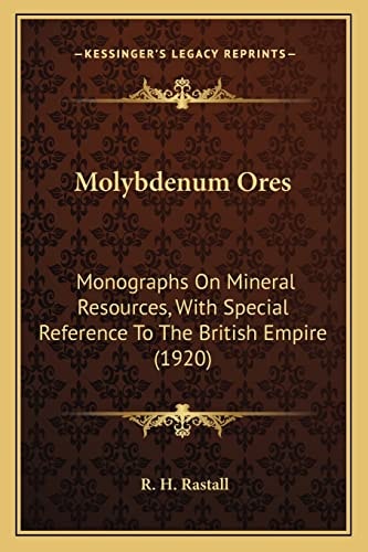 Molybdenum Ores: Monographs On Mineral Resources, With Special Reference To The British Empire (1920)