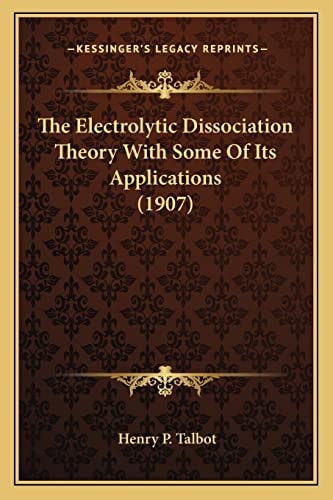 The Electrolytic Dissociation Theory With Some Of Its Applications (1907)