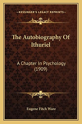 The Autobiography Of Ithuriel: A Chapter In Psychology (1909)