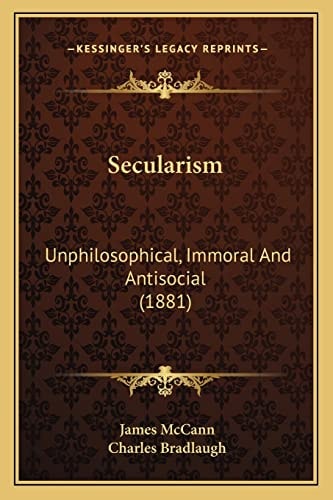 Secularism: Unphilosophical, Immoral And Antisocial (1881)