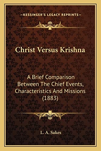 Christ Versus Krishna: A Brief Comparison Between The Chief Events, Characteristics And Missions (1883)