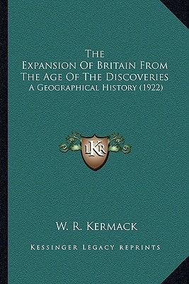 The Expansion Of Britain From The Age Of The Discoveries: A Geographical History (1922)
