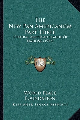 The New Pan Americanism Part Three: Central American League Of Nations (1917)