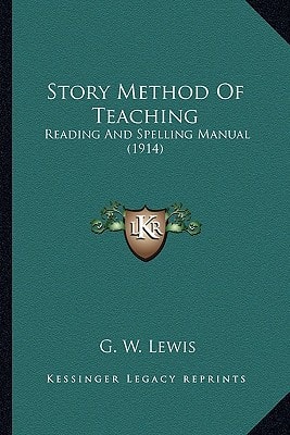 Story Method Of Teaching: Reading And Spelling Manual (1914)
