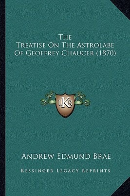 The Treatise On The Astrolabe Of Geoffrey Chaucer (1870)