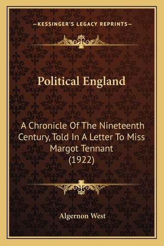 Political England: A Chronicle Of The Nineteenth Century, Told In A Letter To Miss Margot Tennant (1922)