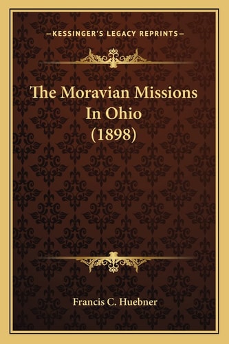 The Moravian Missions In Ohio (1898)