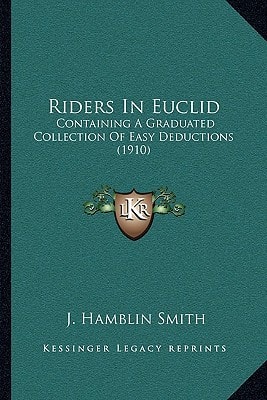 Riders In Euclid: Containing A Graduated Collection Of Easy Deductions (1910)