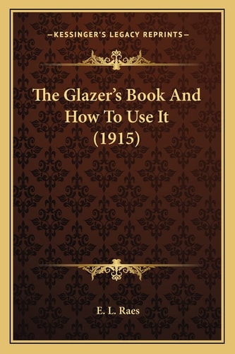 The Glazer's Book And How To Use It (1915)