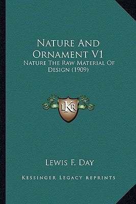 Nature And Ornament V1: Nature The Raw Material Of Design (1909)