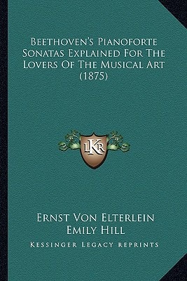 Beethoven's Pianoforte Sonatas Explained For The Lovers Of The Musical Art (1875)