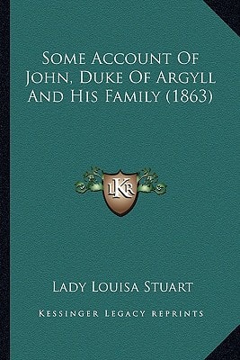 Some Account Of John, Duke Of Argyll And His Family (1863)