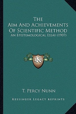 The Aim And Achievements Of Scientific Method: An Epistemological Essay (1907)