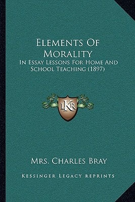 Elements Of Morality: In Essay Lessons For Home And School Teaching (1897)