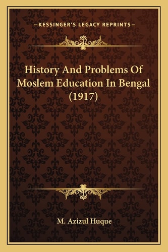 History And Problems Of Moslem Education In Bengal (1917)