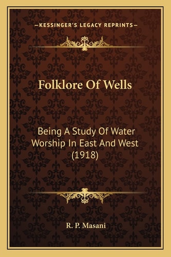 Folklore Of Wells: Being A Study Of Water Worship In East And West (1918)