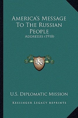 America's Message To The Russian People: Addresses (1918)