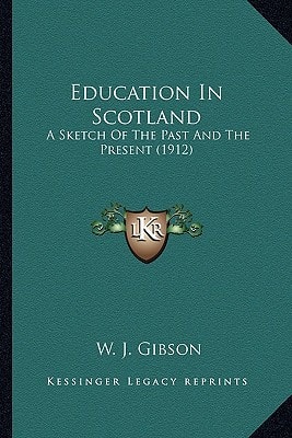 Education In Scotland: A Sketch Of The Past And The Present (1912)