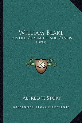William Blake: His Life, Character And Genius (1893)